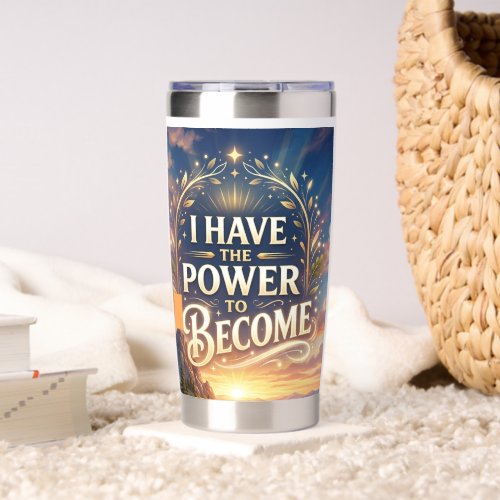 I Have the Power to Become Insulated Tumbler