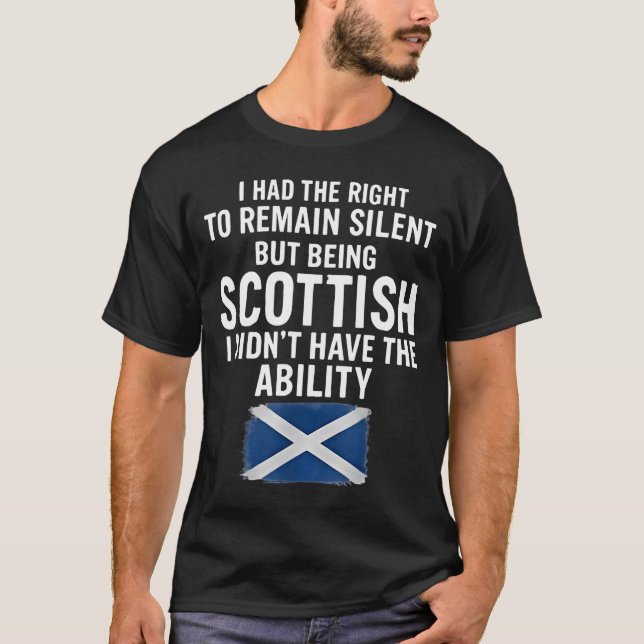 I Have The Right To Remain Silent But Being Scotti T-Shirt (Front)
