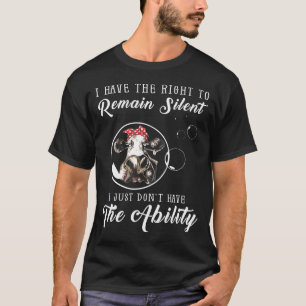 I Have The Right To Remain Silent I Just Dont Have T-Shirt