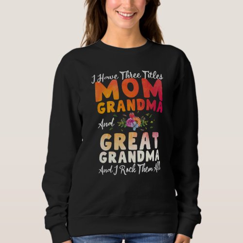 I Have Three Titles Mom Grandma Great Grandma Moth Sweatshirt