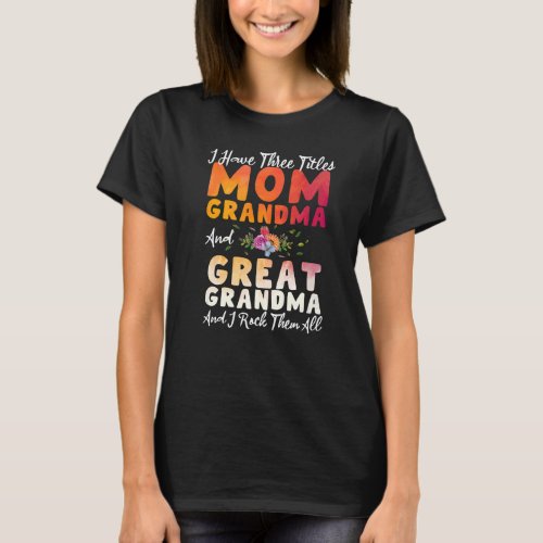 I Have Three Titles Mom Grandma Great Grandma Moth T_Shirt