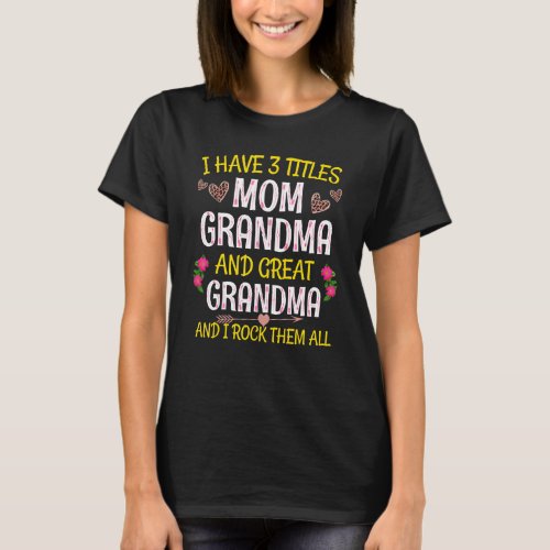 I Have Three Titles Mom Grandma Great Grandma Rock T_Shirt