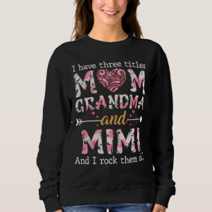 I Have Three Titles Mom Mimi And Great Mimi Sweatshirt