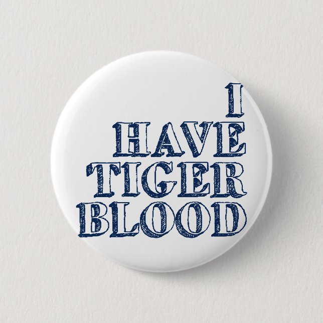 I Have Tiger Blood Pinback Button (Front)
