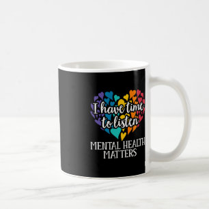 I Have Time To Listen Mental Health Awareness Matt Coffee Mug