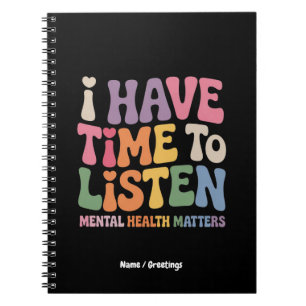 I Have Time to Listen Mental Health Awareness  Notebook