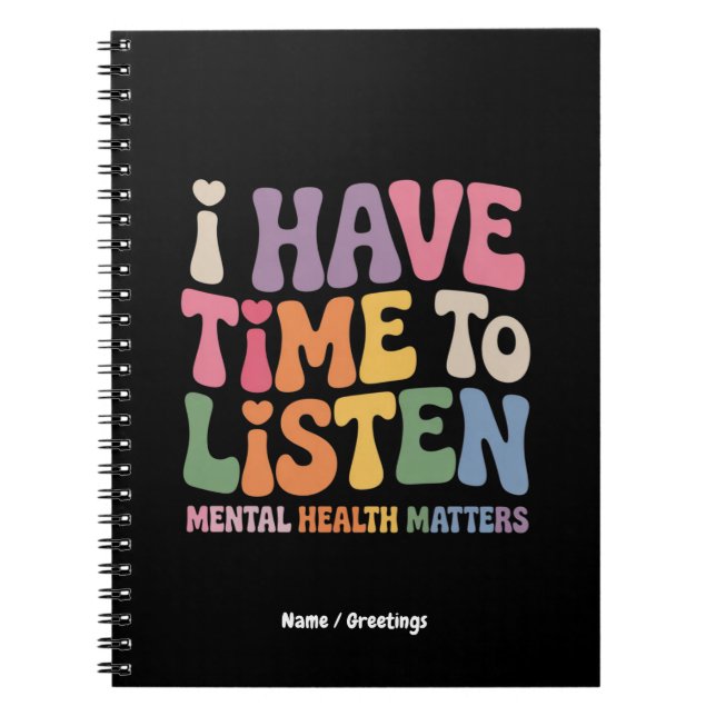 I Have Time to Listen Mental Health Awareness  Notebook (Front)