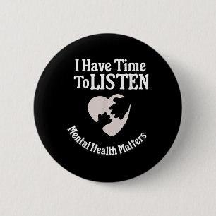 I Have Time To Listen Mental Health Awareness S _4 Button