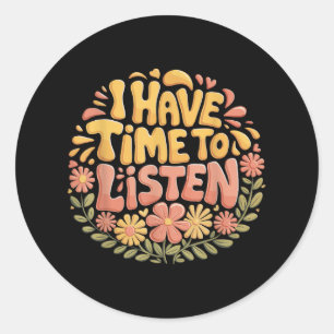 I Have Time To Listen Mental Health Awareness S _6 Classic Round Sticker