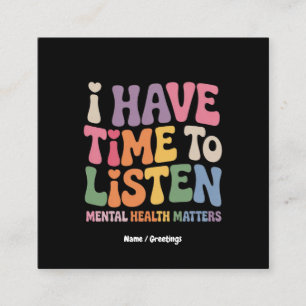 I Have Time to Listen Mental Health Awareness Square Business Card