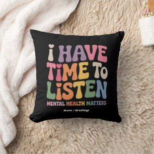 I Have Time to Listen Mental Health Awareness  Throw Pillow