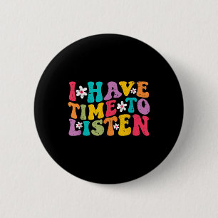I Have Time To Listen Mental Health Month Suicide Button