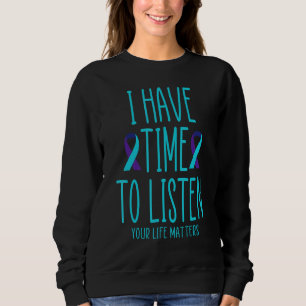 I Have Time To Listen Mental Health Suicide Awaren Sweatshirt