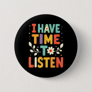 I Have Time To Listen Mental Health Suicide Preven Button