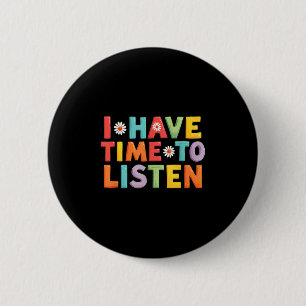 I Have Time To Listen Mental Health Suicide Preven Button