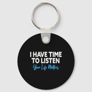 I Have Time To Listen Mental Health Suicide Preven Keychain