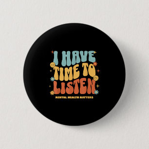 I Have Time To Listen _ Suicide Awareness Mental H Button