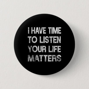 I Have Time To Listen Suicide Awareness Mental Hea Button