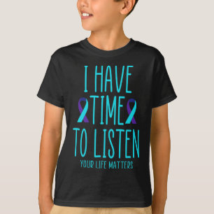 I Have Time To Listen Suicide Awareness Mental Hea T-Shirt