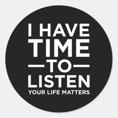 I Have Time To Listen Suicide Awareness Support Classic Round Sticker