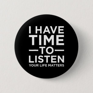 I Have Time To Listen Suicide Awareness Support Gr Button