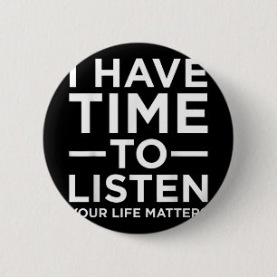 I Have Time To Listen Suicide Awareness Support Gr Button