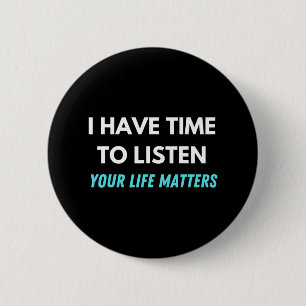 I Have Time To Listen Suicide Prevention Awareness Button