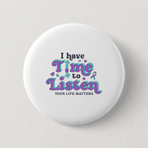 I Have Time To Listen Suicide Prevention Awareness Button