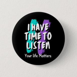 I Have Time To Listen Suicide Prevention Awareness Button