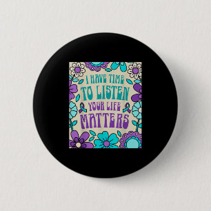 I Have Time To Listen Suicide Prevention Awareness Button