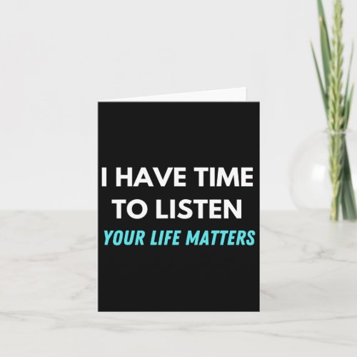 I Have Time To Listen Suicide Prevention Awareness Card