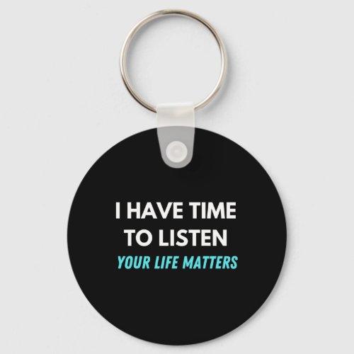 I Have Time To Listen Suicide Prevention Awareness Keychain