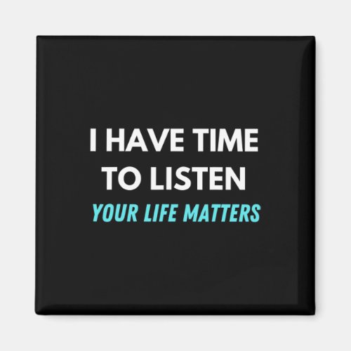 I Have Time To Listen Suicide Prevention Awareness Magnet