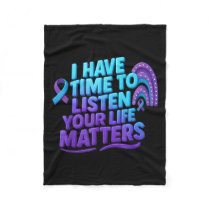 I Have Time To Listen Suicide Prevention Your Life Fleece Blanket