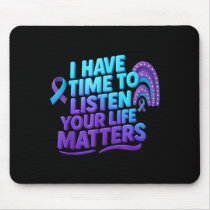 I Have Time To Listen Suicide Prevention Your Life Mouse Pad