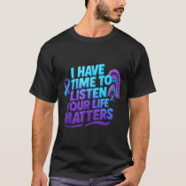 I Have Time To Listen Suicide Prevention Your Life T-Shirt