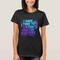 I Have Time To Listen Suicide Prevention Your Life T-Shirt