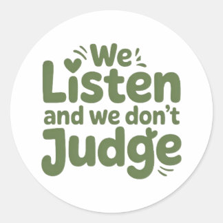 I HAVE TIME TO LISTEN, YOUR LIFE MATTERS!  CLASSIC ROUND STICKER