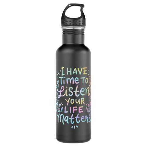 I Have Time To Listen Your Life Matters Cute Menta Stainless Steel Water Bottle
