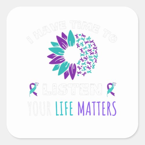 I have time to listen your life matters square sticker