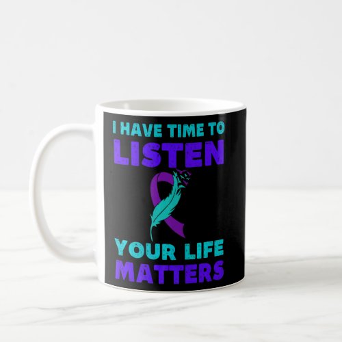 I Have Time To Listen Your Life Matters Suicide Pr Coffee Mug