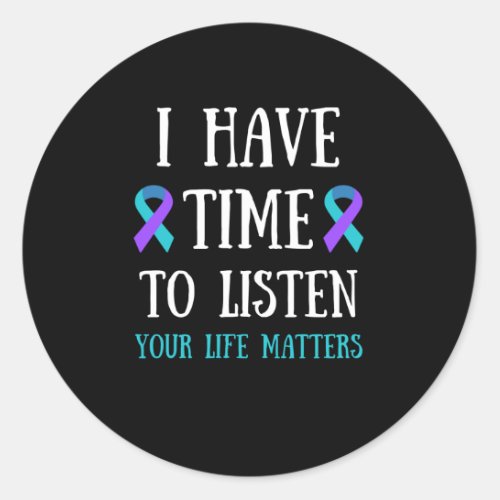 I Have Time To Listen Your Life Matters Teal Purpl Classic Round Sticker