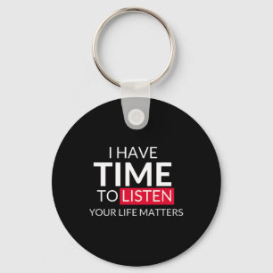 I Have Time To Listen Your Life Problems - Suicide Keychain