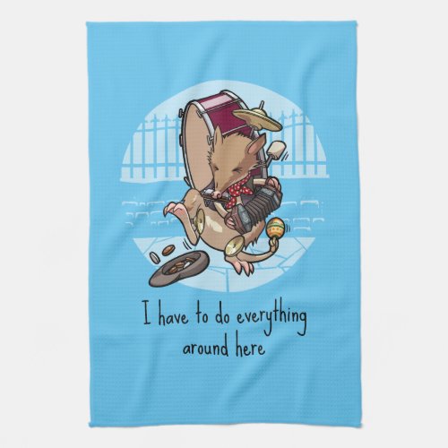 I Have To Do Everything Around Here One Man Band Kitchen Towel