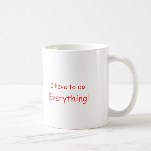 I have to do Everything! mug (Right)