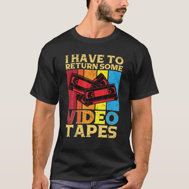 I Have To Return Some Video Tapes Video Cassette T-Shirt (Front)