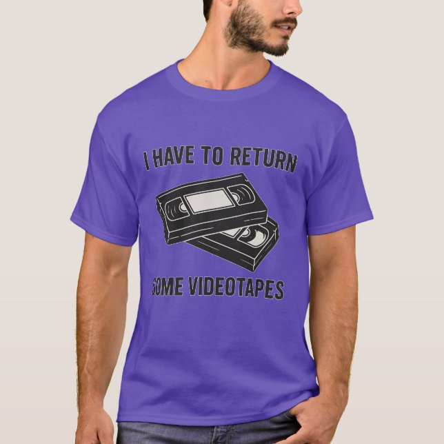 I HAVE TO RETURN SOME VIDEOTAPES T-Shirt (Front)