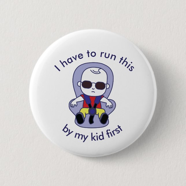 I have to run this by my kid first button (Front)
