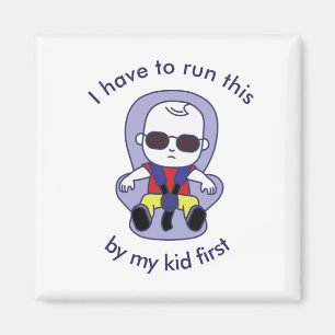 I have to run this by my kid first magnet