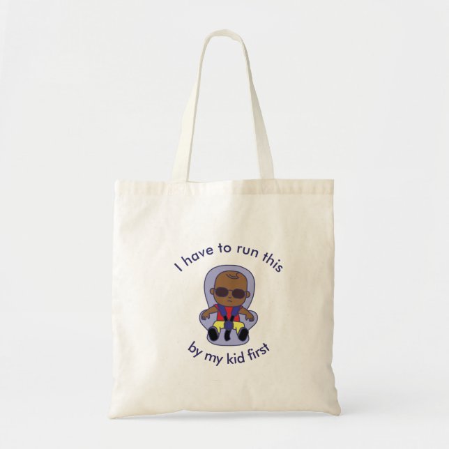 I Have to Run This by My Kid First Tote Bag (Front)